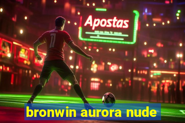 bronwin aurora nude